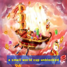 a small world cup unblocked